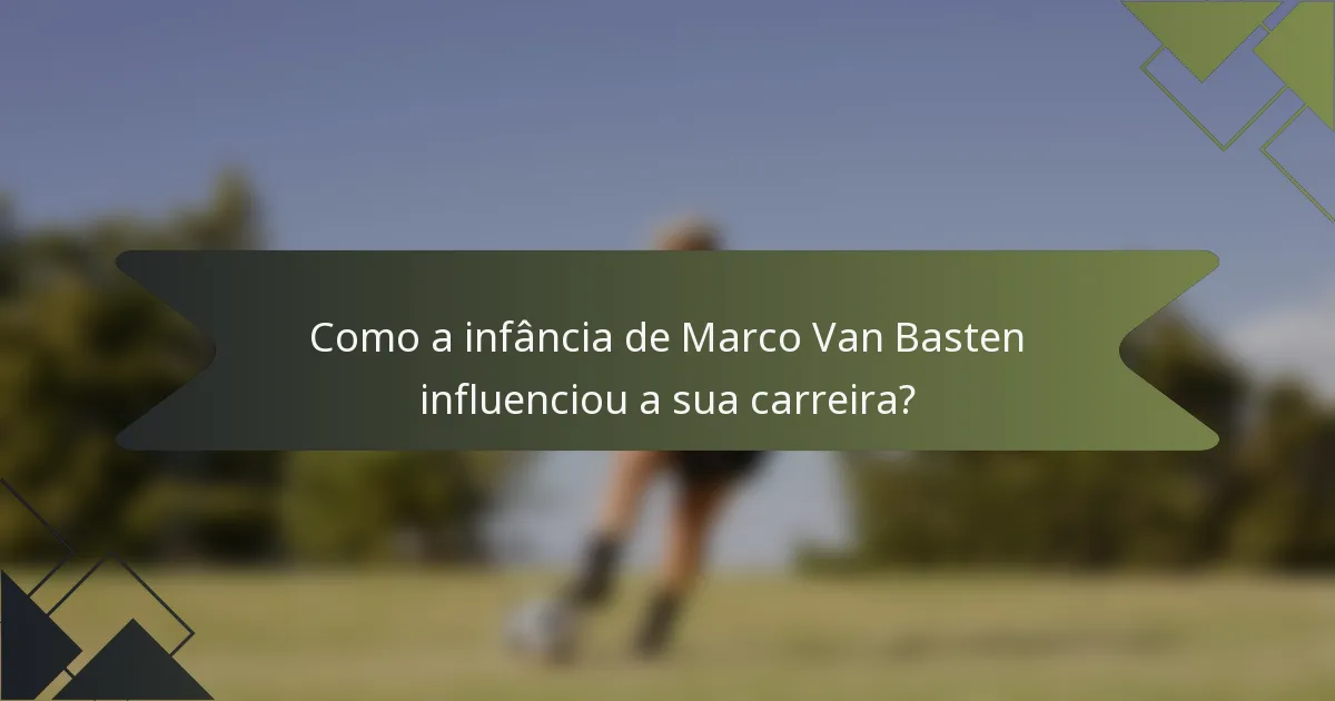 Como a infância de Marco Van Basten influenciou a sua carreira?