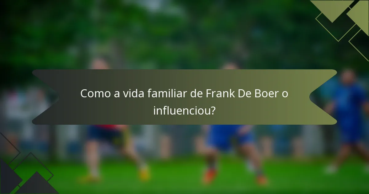 Como a vida familiar de Frank De Boer o influenciou?