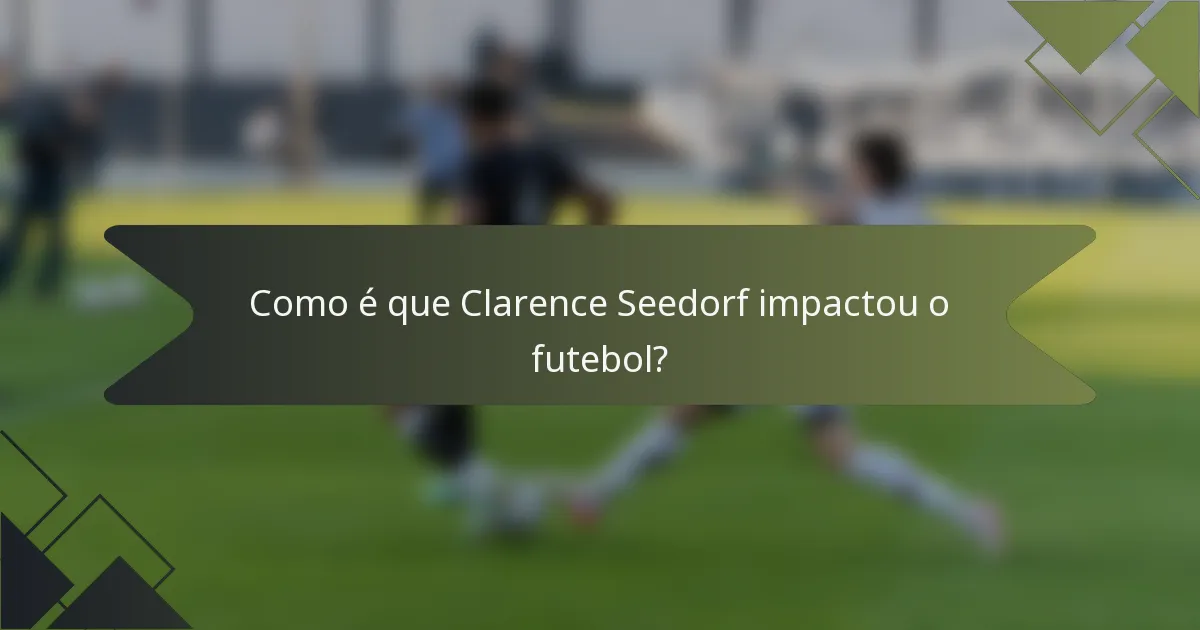 Como é que Clarence Seedorf impactou o futebol?