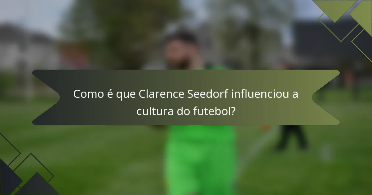 Como é que Clarence Seedorf influenciou a cultura do futebol?