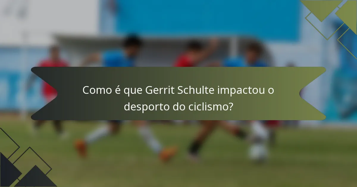 Como é que Gerrit Schulte impactou o desporto do ciclismo?