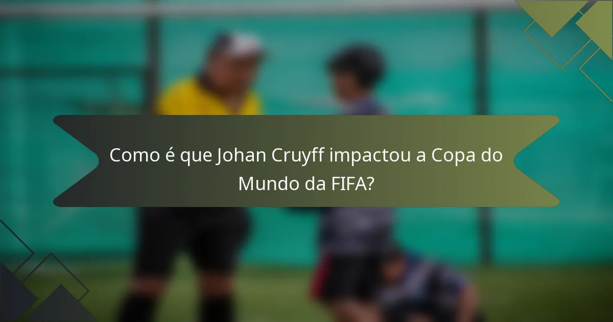 Como é que Johan Cruyff impactou a Copa do Mundo da FIFA?