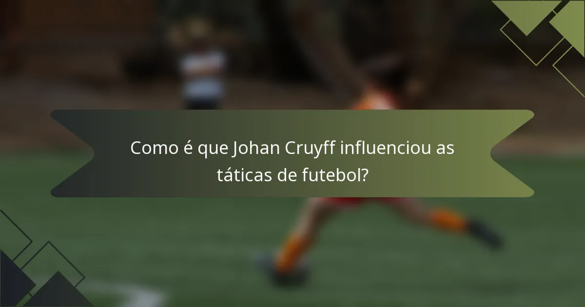 Como é que Johan Cruyff influenciou as táticas de futebol?