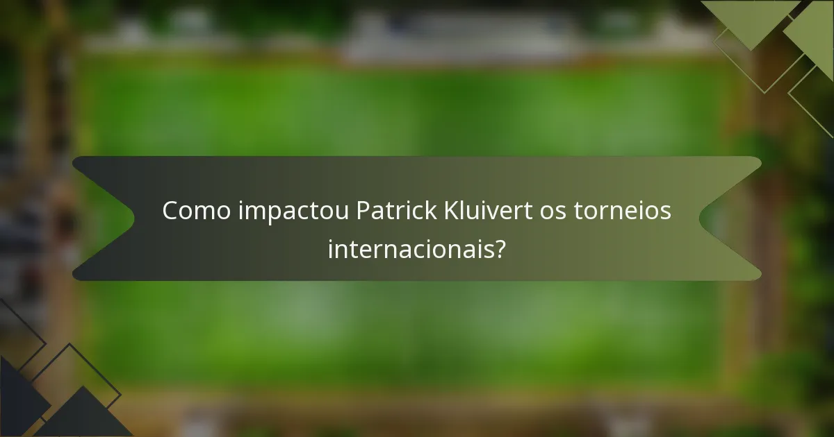 Como impactou Patrick Kluivert os torneios internacionais?