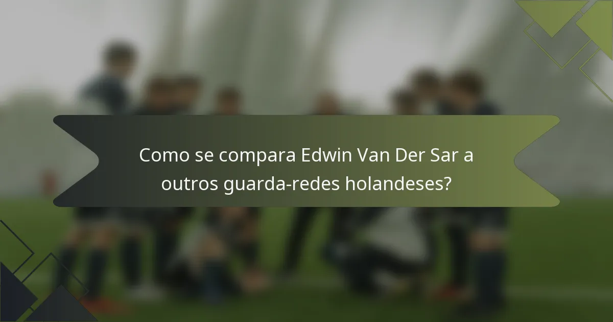 Como se compara Edwin Van Der Sar a outros guarda-redes holandeses?