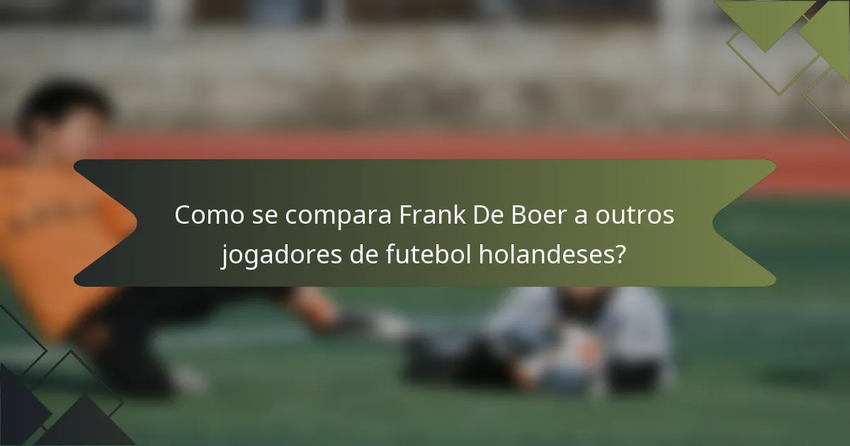 Como se compara Frank De Boer a outros jogadores de futebol holandeses?