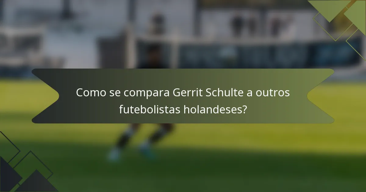 Como se compara Gerrit Schulte a outros futebolistas holandeses?