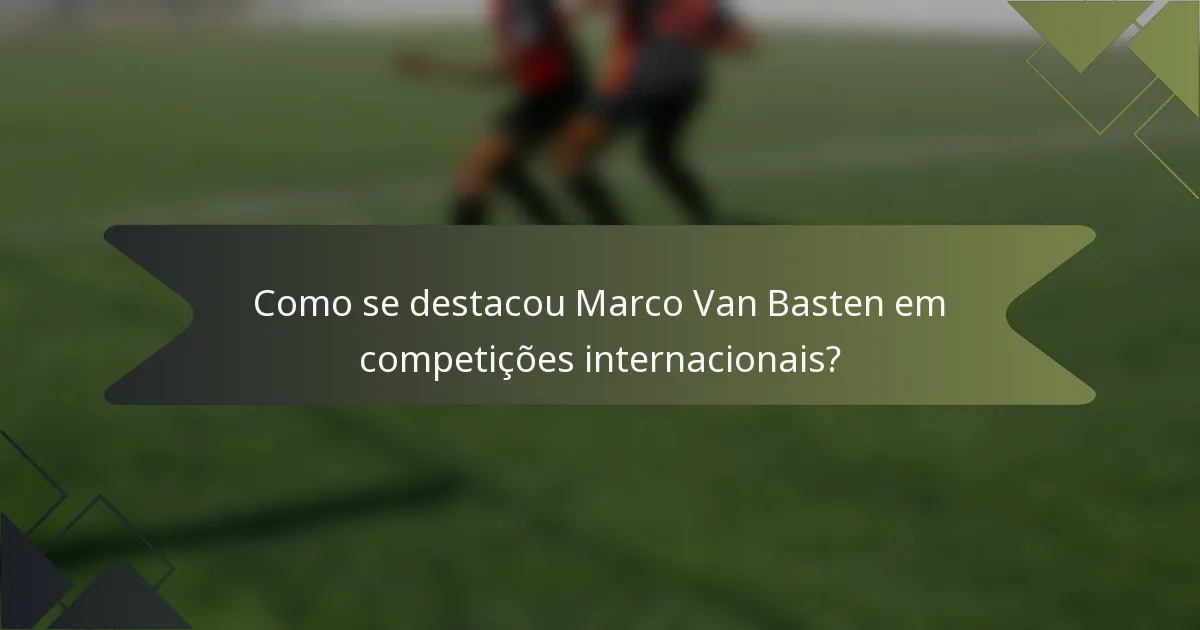 Como se destacou Marco Van Basten em competições internacionais?
