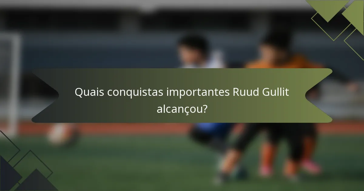 Quais conquistas importantes Ruud Gullit alcançou?