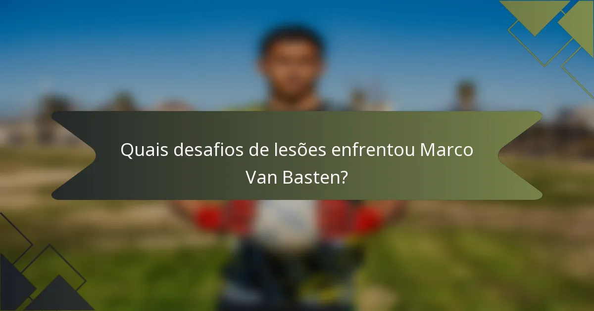Quais desafios de lesões enfrentou Marco Van Basten?