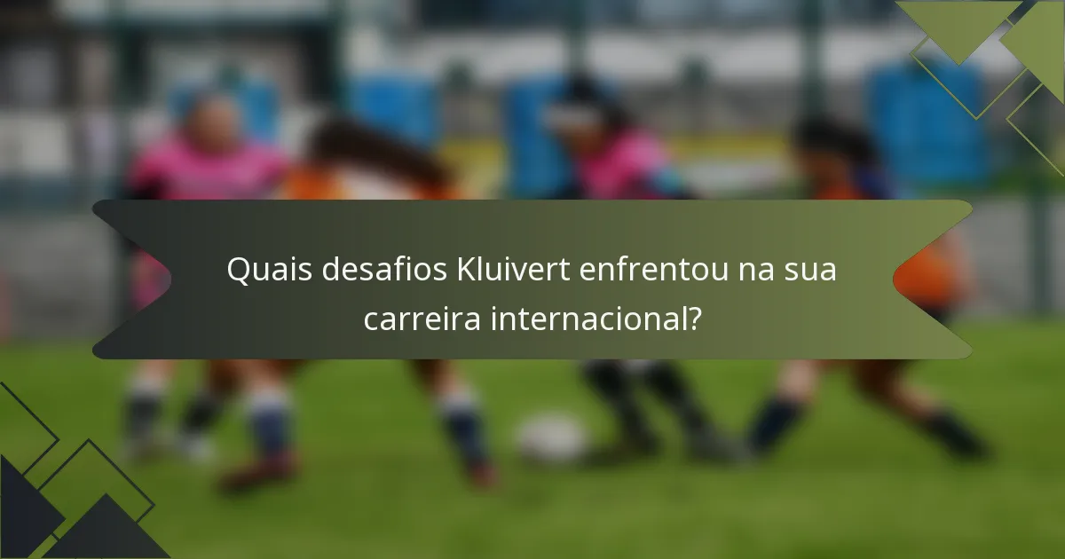 Quais desafios Kluivert enfrentou na sua carreira internacional?