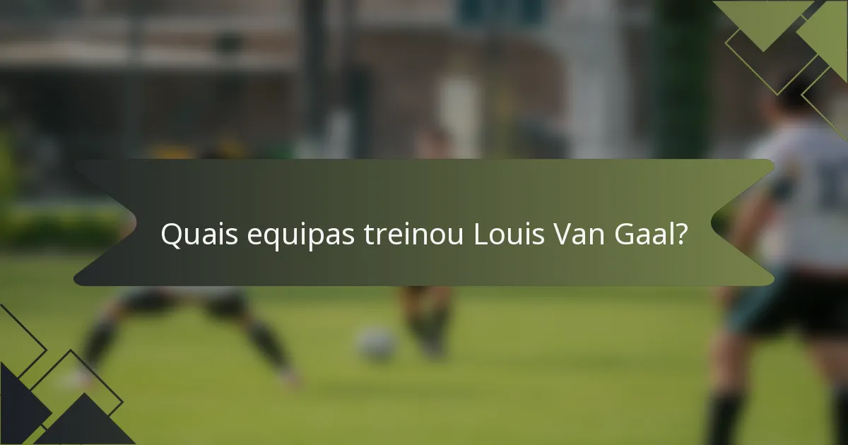 Quais equipas treinou Louis Van Gaal?