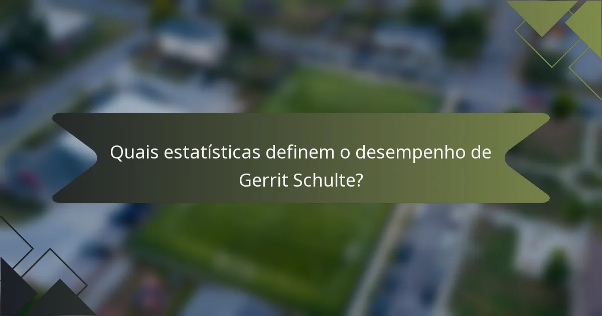 Quais estatísticas definem o desempenho de Gerrit Schulte?