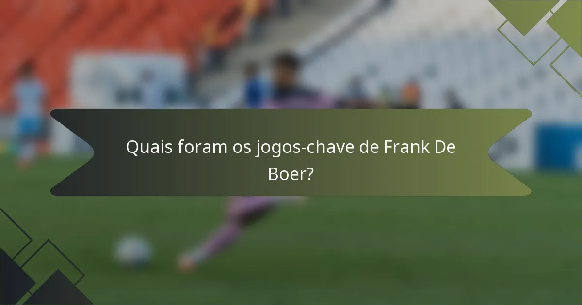 Quais foram os jogos-chave de Frank De Boer?