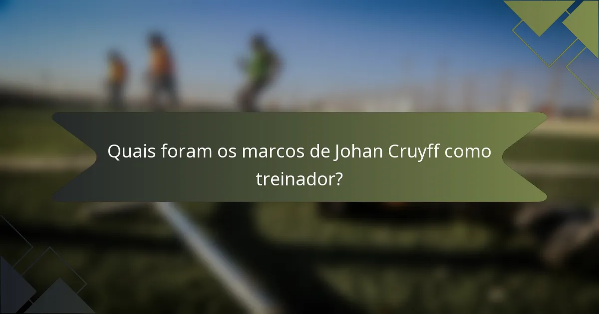 Quais foram os marcos de Johan Cruyff como treinador?