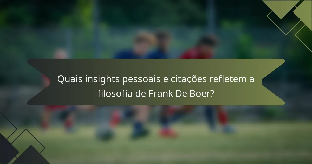 Quais insights pessoais e citações refletem a filosofia de Frank De Boer?