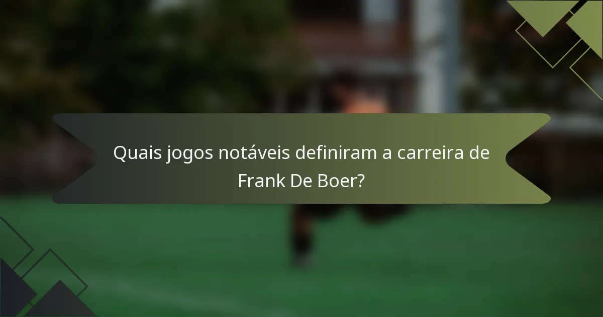 Quais jogos notáveis definiram a carreira de Frank De Boer?