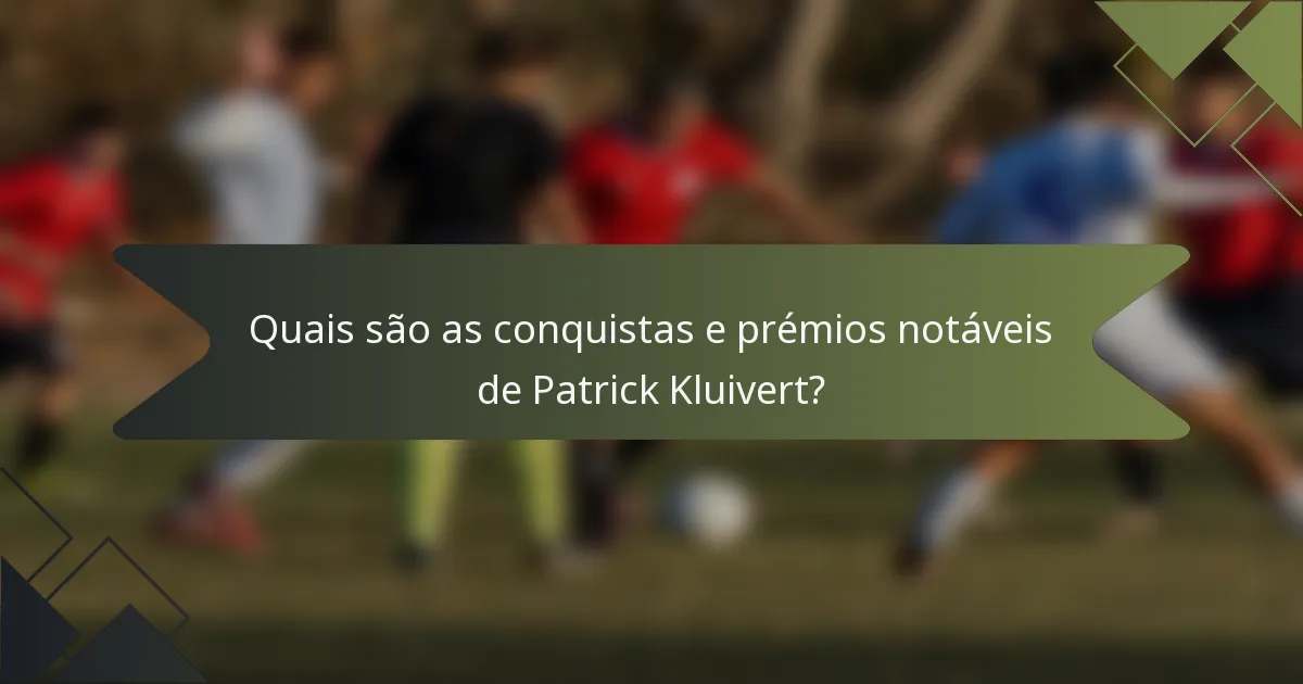 Quais são as conquistas e prémios notáveis de Patrick Kluivert?