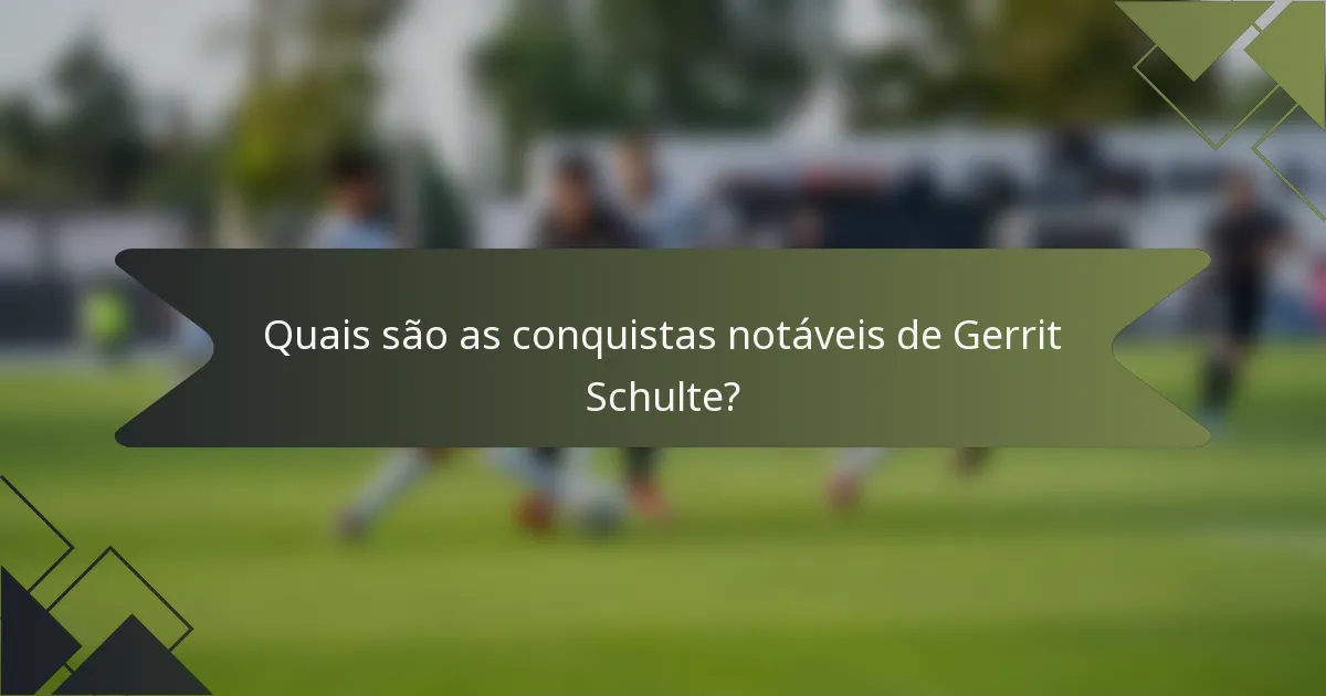 Quais são as conquistas notáveis de Gerrit Schulte?