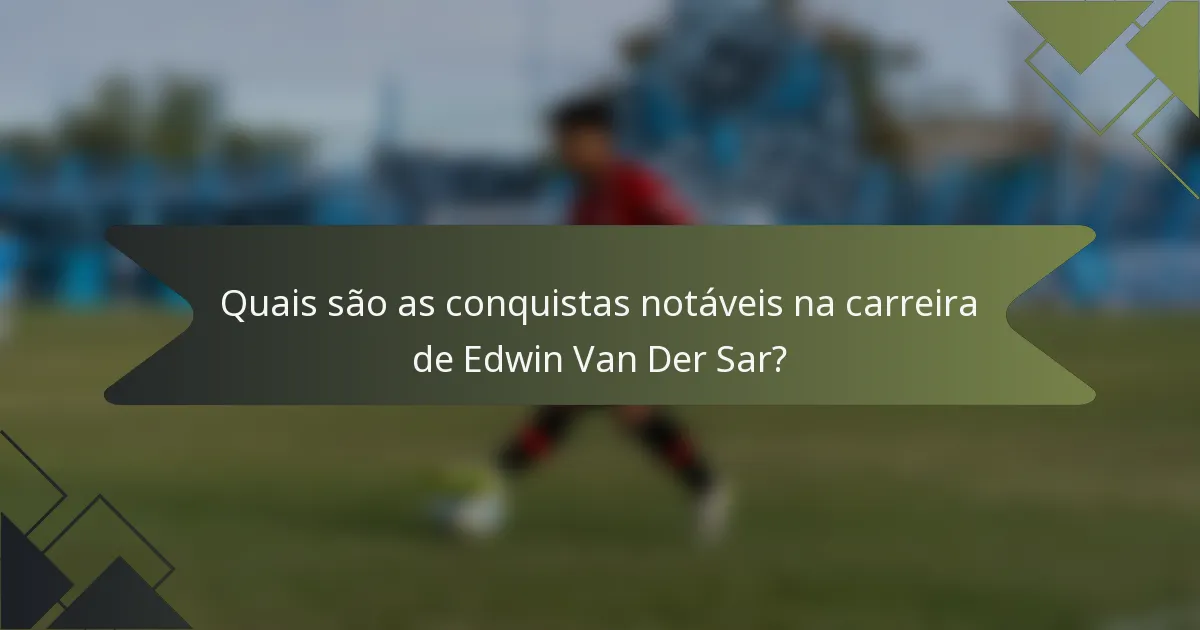 Quais são as conquistas notáveis na carreira de Edwin Van Der Sar?