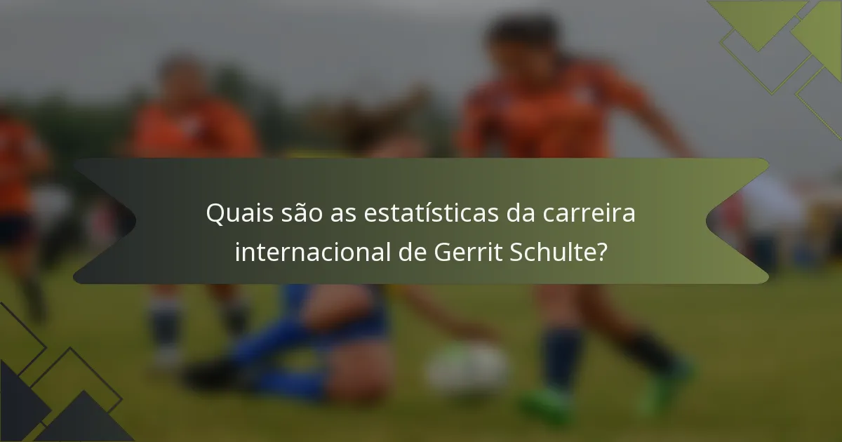 Quais são as estatísticas da carreira internacional de Gerrit Schulte?