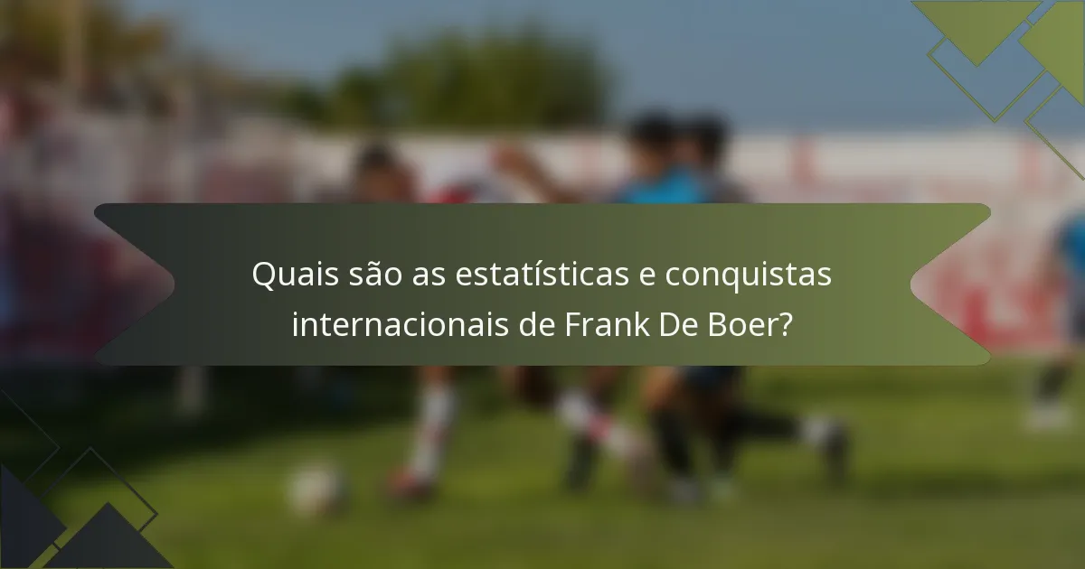 Quais são as estatísticas e conquistas internacionais de Frank De Boer?