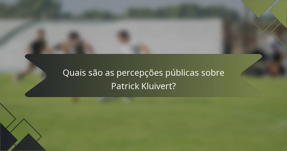 Quais são as percepções públicas sobre Patrick Kluivert?