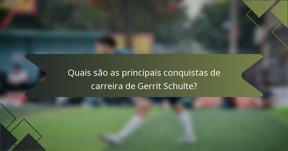 Quais são as principais conquistas de carreira de Gerrit Schulte?