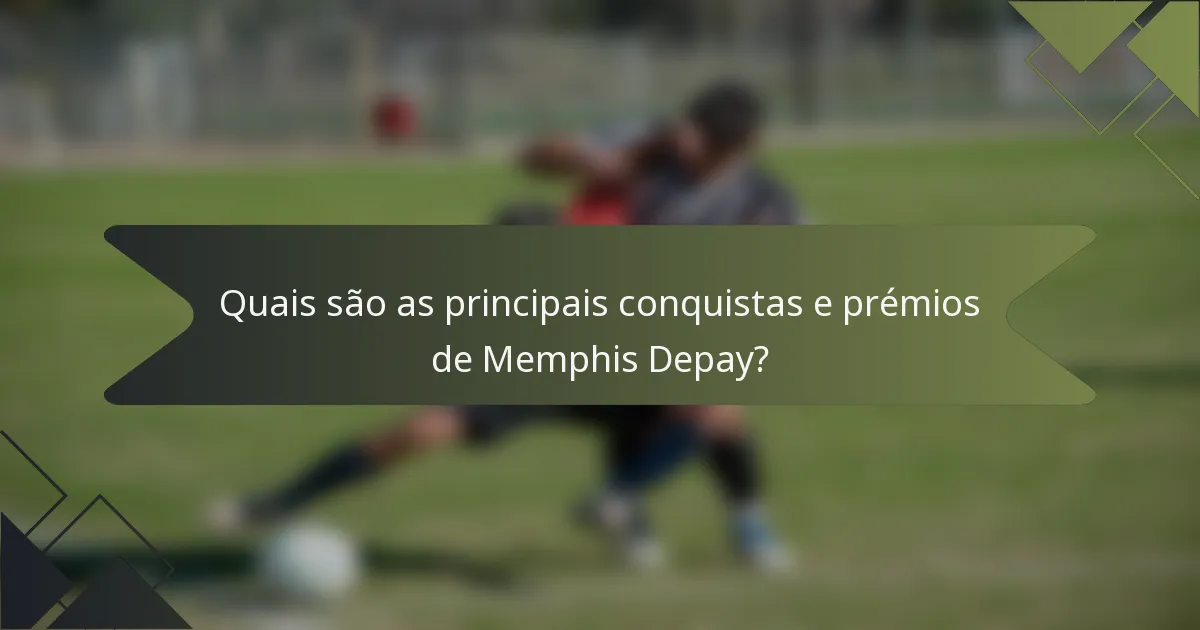 Quais são as principais conquistas e prémios de Memphis Depay?