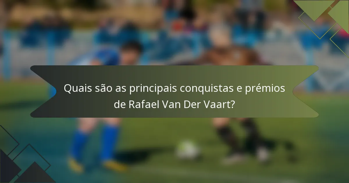 Quais são as principais conquistas e prémios de Rafael Van Der Vaart?