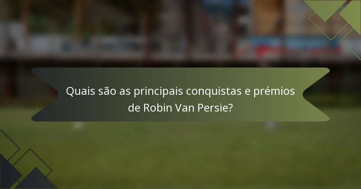 Quais são as principais conquistas e prémios de Robin Van Persie?