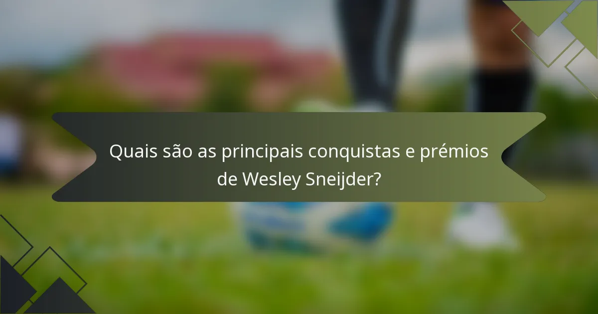 Quais são as principais conquistas e prémios de Wesley Sneijder?