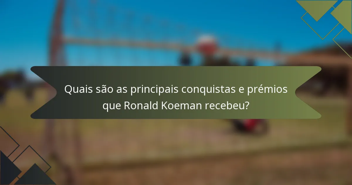 Quais são as principais conquistas e prémios que Ronald Koeman recebeu?