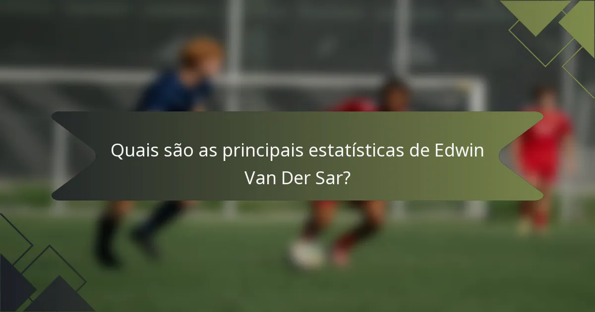 Quais são as principais estatísticas de Edwin Van Der Sar?