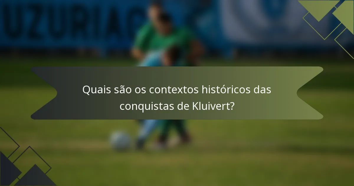 Quais são os contextos históricos das conquistas de Kluivert?