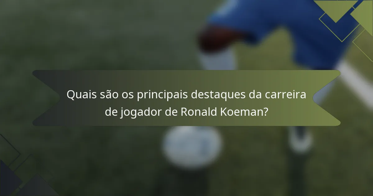 Quais são os principais destaques da carreira de jogador de Ronald Koeman?