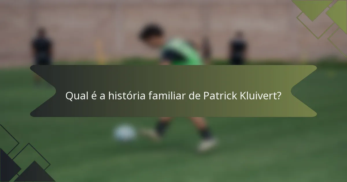 Qual é a história familiar de Patrick Kluivert?