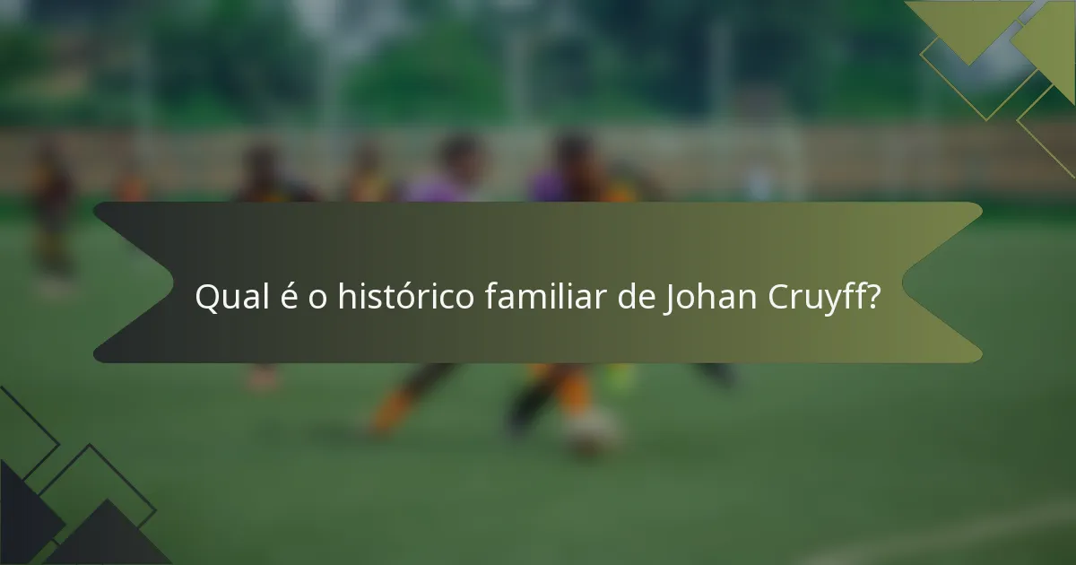 Qual é o histórico familiar de Johan Cruyff?