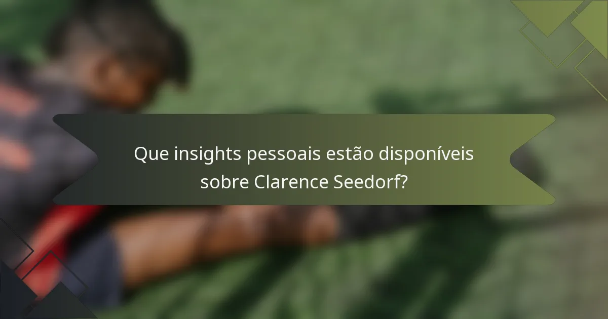 Que insights pessoais estão disponíveis sobre Clarence Seedorf?