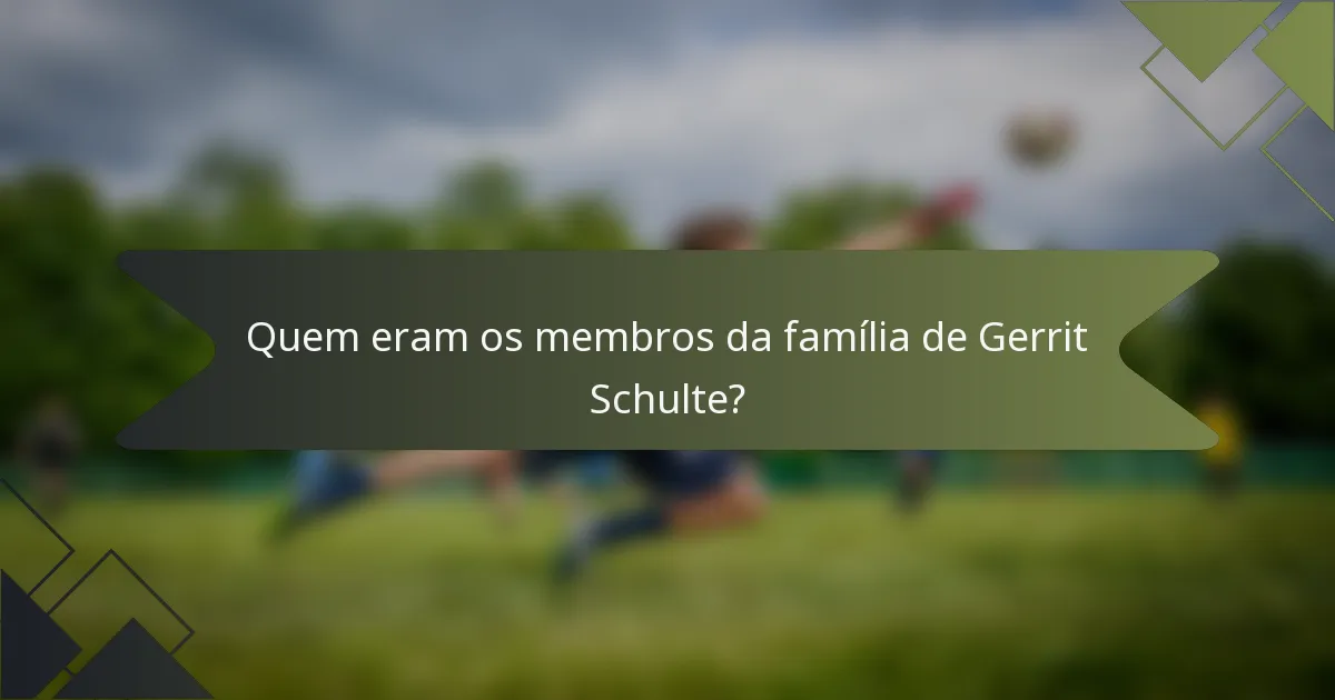 Quem eram os membros da família de Gerrit Schulte?