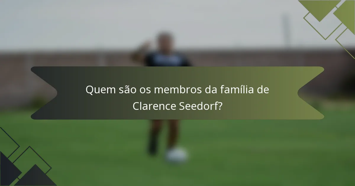 Quem são os membros da família de Clarence Seedorf?