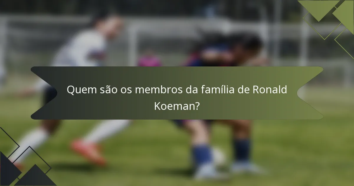 Quem são os membros da família de Ronald Koeman?